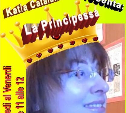 A “Io condivido” Katia Catalano. ” La principessa” Programma radiofonico